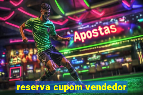 reserva cupom vendedor